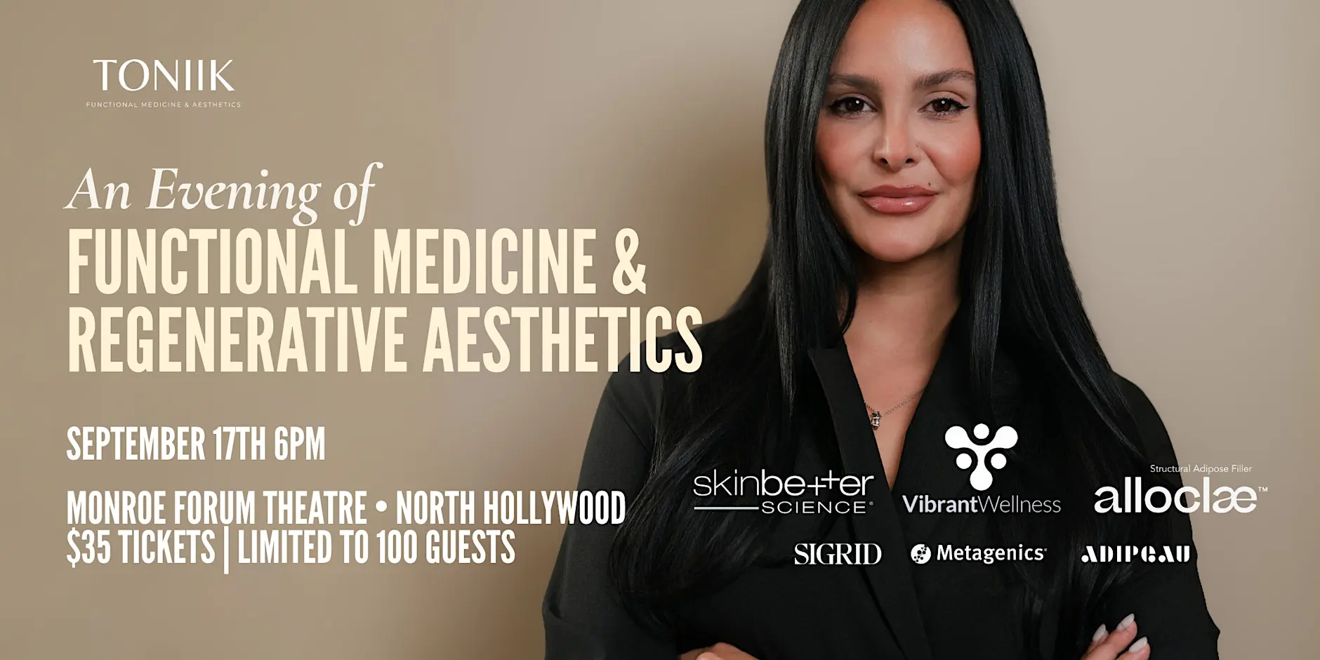 An Evening of Functional Medicine and Regenerative Aesthetics with TONIIK. September 17th, 6PM, Monroe Forum Theatre, North Hollywood. $35 tickets, limited to 100 guests.